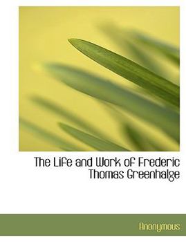 Paperback The Life and Work of Frederic Thomas Greenhalge [Large Print] Book