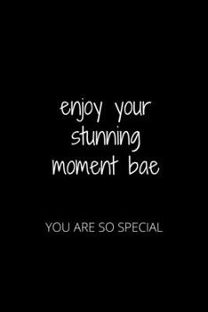 Paperback Enjoy Your Stunning Moment Bae: You Are So Special Book