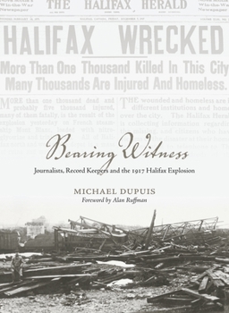 Paperback Bearing Witness: Journalists, Record Keepers and the 1917 Halifax Explosion Book