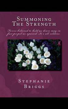 Paperback Summoning the Strength: Forces Believed to Hold Us Down May in Fact Propel Us Upward. It's All Relative. Book