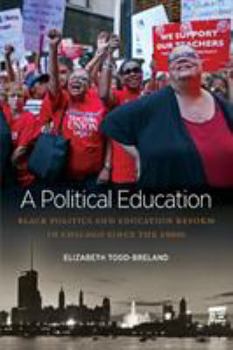 Paperback A Political Education: Black Politics and Education Reform in Chicago Since the 1960s Book