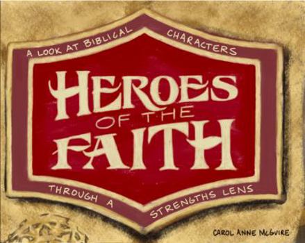 Hardcover Heroes of the Faith: A Look at Biblical Characters Through a Strengths Lens Book