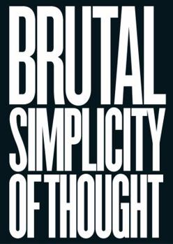 Hardcover Brutal Simplicity of Thought: How It Changed the World Book