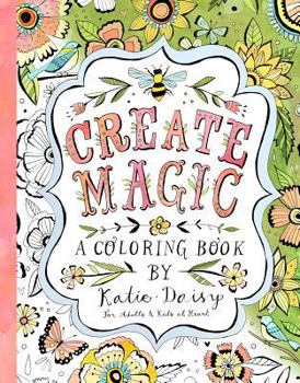 Create Magic: A Coloring Book by Katie Daisy for Adults and Kids at Heart