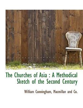 Paperback The Churches of Asia: A Methodical Sketch of the Second Century Book