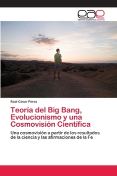 Paperback Teoría del Big Bang, Evolucionismo y una Cosmovisión Científica [Spanish] Book