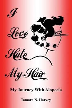 Paperback I Love Hate My Hair: (My Journey with Alopecia) Book