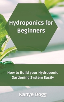Hydroponics for Beginners: How to Build your Hydroponic Gardening System Easily