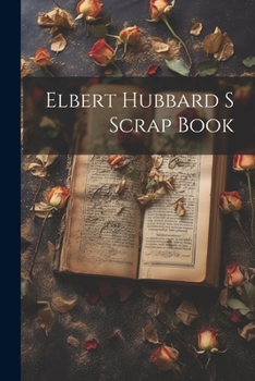 Paperback Elbert Hubbard S Scrap Book