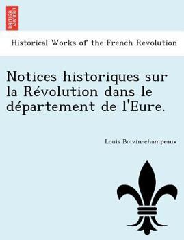 Paperback Notices Historiques Sur La R Volution Dans Le D Partement de L'Eure. [French] Book