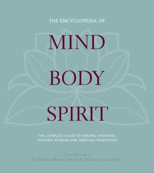 Hardcover The Encyclopedia of Mind, Body, Spirit: The Ultimate Guide to Healing Therapies, Esoteric Wisdom, and Spiritual Traditions Book