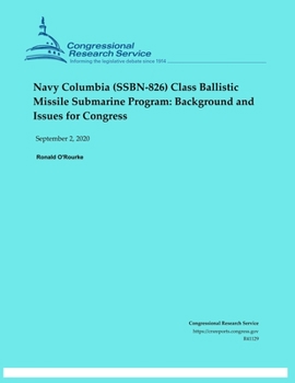 Navy Columbia (SSBN-826) Class Ballistic Missile Submarine Program:: Background and Issues for Congress