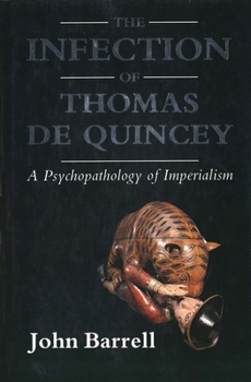 Hardcover The Infection of Thomas de Quincey: A Psychopathology of Imperialism Book