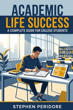 Academic Life Success: A Complete Guide for College Students