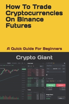 Paperback How To Trade Cryptocurrencies On Binance Futures: A Quick Guide For Beginners Book