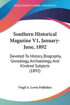 Paperback Southern Historical Magazine V1, January-June, 1892: Devoted To History, Biography, Genealogy, Archaeology, And Kindred Subjects (1892) Book