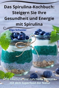 Paperback Das Spirulina-Kochbuch: Steigern Sie Ihre Gesundheit und Energie mit Spirulina [German] Book