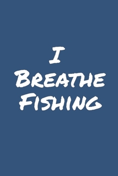 I Breathe Fishing: Blank Lined Notebook