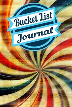 Bucket List Journal: A Creative and Inspirational Journal for Ideas and Adventures