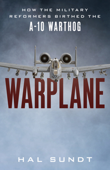 Electronics Warplane: How the Military Reformers Birthed the A-10 Warthog Book