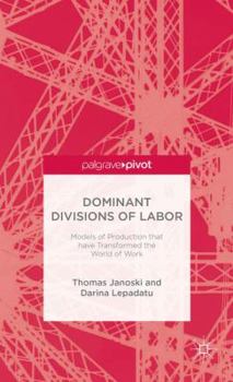 Hardcover Dominant Divisions of Labor: Models of Production That Have Transformed the World of Work Book