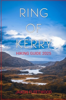 Ring of Kerry Hiking Guide 2025 (Wanderway Chronicles: Exploring the World’s Hidden Stories and Uncharted Paths)