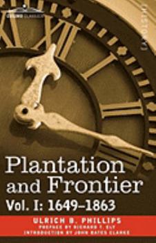 Paperback Plantation and Frontier, Vol. I: 1649-1863 Book