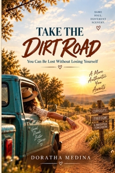 Paperback Take the Dirt Road: You Can Be Lost Without Losing Yourself Book