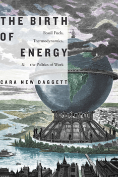 Paperback The Birth of Energy: Fossil Fuels, Thermodynamics, and the Politics of Work Book