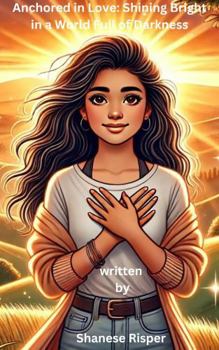 Paperback Anchored in Love: Shining Bright in a World Full of Darkness Book