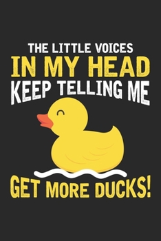 The Little Voices in my Head keep telling me Get More Ducks!: Rubber Duck Lover Farmer Notebook 6x9 Inches 120 dotted pages for notes, drawings, formulas | Organizer writing book planner diary