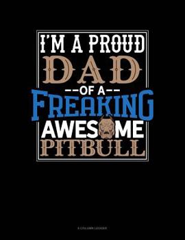 Paperback I Am A Proud Dad Of A Freaking Awesome Pitbull: 8 Column Ledger Book