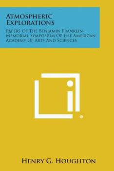 Paperback Atmospheric Explorations: Papers of the Benjamin Franklin Memorial Symposium of the American Academy of Arts and Sciences Book