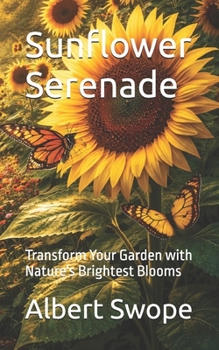 Paperback Sunflower Serenade: Transform Your Garden with Nature's Brightest Blooms Book