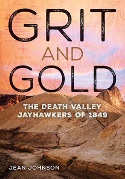 Hardcover Grit and Gold: The Death Valley Jayhawkers of 1849 Book