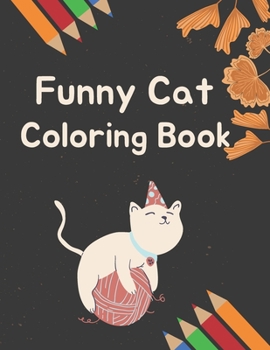 Paperback Funny Cat Coloring Book: Funny Cat Coloring Pages for kids ages 4-8 Book