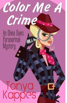Color Me A Crime - Book #2 of the Olivia Davis Paranormal Mystery 