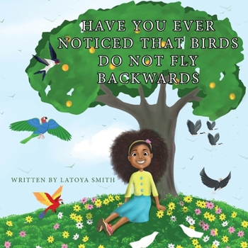 Paperback Have you ever noticed that birds don't fly backwards: Birds don't fly backwards Book