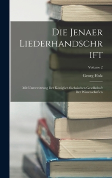 Hardcover Die Jenaer Liederhandschrift: Mit Unterstützung Der Königlich Sächsischen Gesellschaft Der Wissenschaften; Volume 2 [German, Middle High] Book