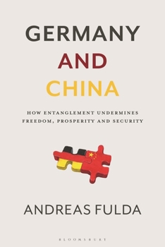 Paperback Germany and China: How Entanglement Undermines Freedom, Prosperity and Security Book