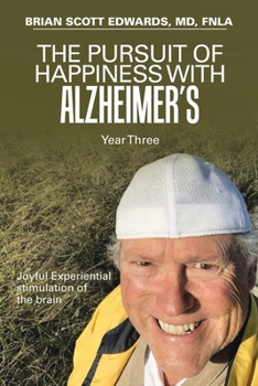 Paperback The Pursuit of Happiness with Alzheimer's Year Three: Joyful Experiential Stimulation of the Brain Book