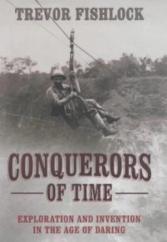 Hardcover Conquerors of Time: Exploration and Invention in the Age of Daring Book