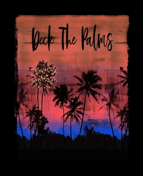 Deck The Palms: Funny Quote Christmas Journal Notebook Shopping Organizer Holiday Food Meal Party Planner Budget Expense Tracker. Tropical Palm Tree Soft Cover 7.5 x 9.25, 100 Pages.