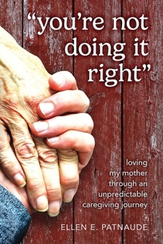 Paperback "You're Not Doing It Right": Loving My Mother Through An Unpredictable Caregiving Journey Book