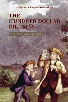 Paperback The Hundred Dollar Bill Man: A Day with Benjamin Franklin (Contemporary Short Story) Book