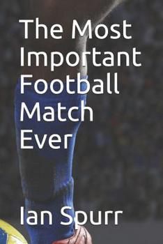 Paperback The Most Important Football Match Ever Book
