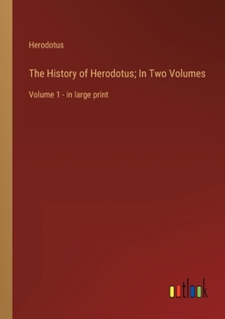 Paperback The History of Herodotus; In Two Volumes: Volume 1 - in large print Book