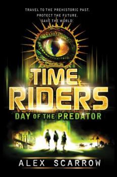 Day of the Predator (TimeRiders, #2) - Book #2 of the TimeRiders