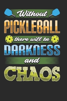 Without Pickleball There Will Be Darkness and Chaos: Pickleball Notebook Journal, Composition Book College Wide Ruled, Gift for Coach, Player or Fans. ... For Men Women Boys Girls Kids Toddler