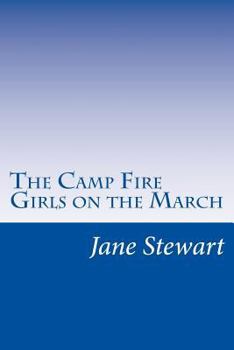 The Camp Fire Girls on the March; or, Bessie King's Test of Friendship - Book #5 of the Camp Fire Girls